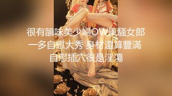 高颜值校花 口活不错 操无毛嫩逼