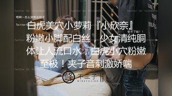 约了个00后嫩妹子啪啪，口交抬腿侧入猛操