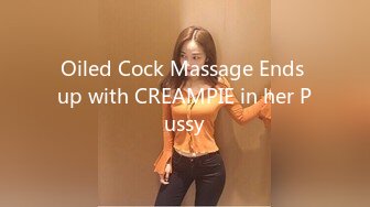 Oiled Cock Massage Ends up with CREAMPIE in her Pussy